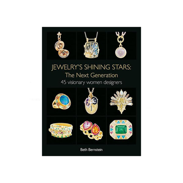Jewelry’s Shining Stars: The Next Generation: 45 Visionary Women Designers by Beth Bernstein